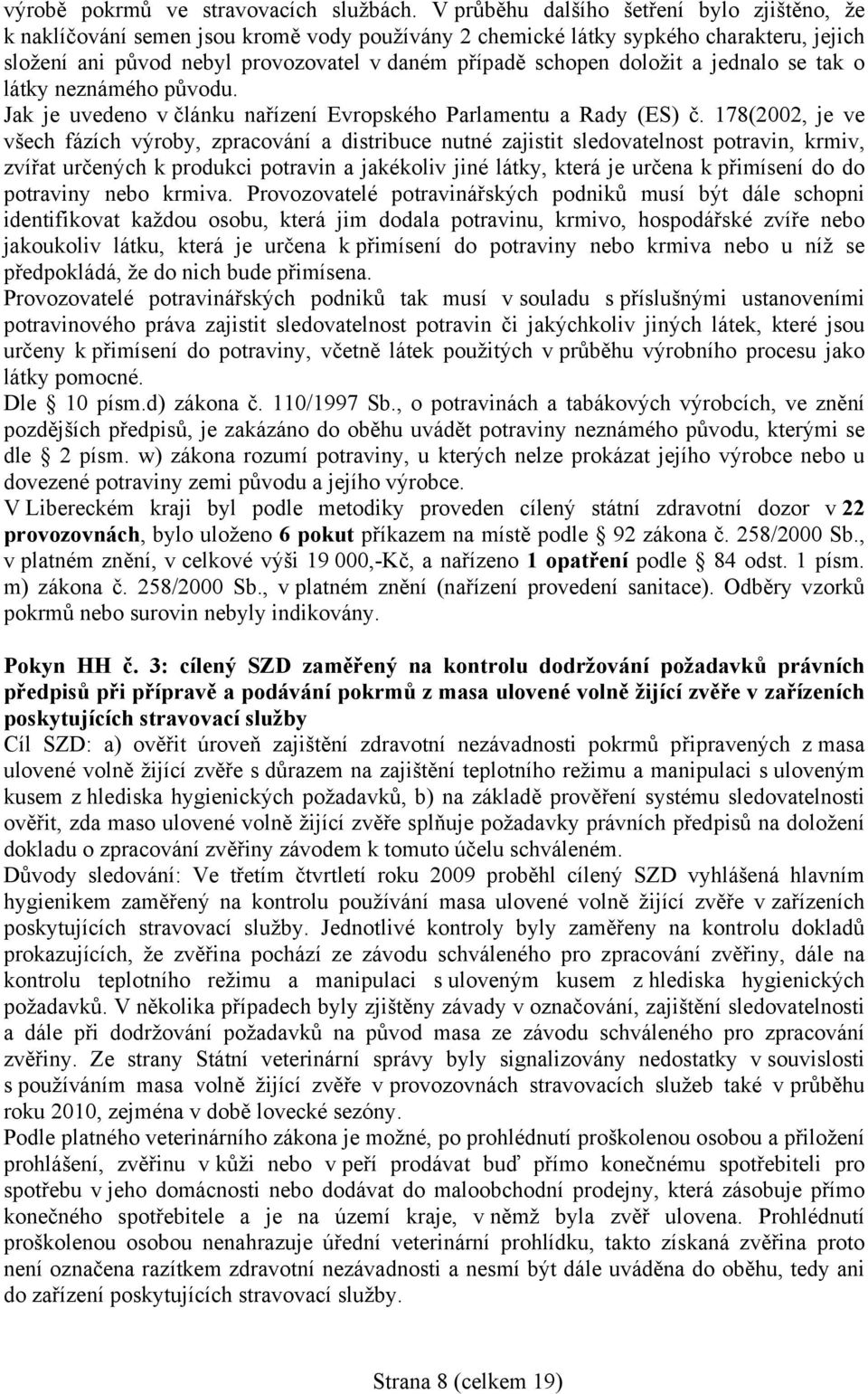 doložit a jednalo se tak o látky neznámého původu. Jak je uvedeno v článku nařízení Evropského Parlamentu a Rady (ES) č.