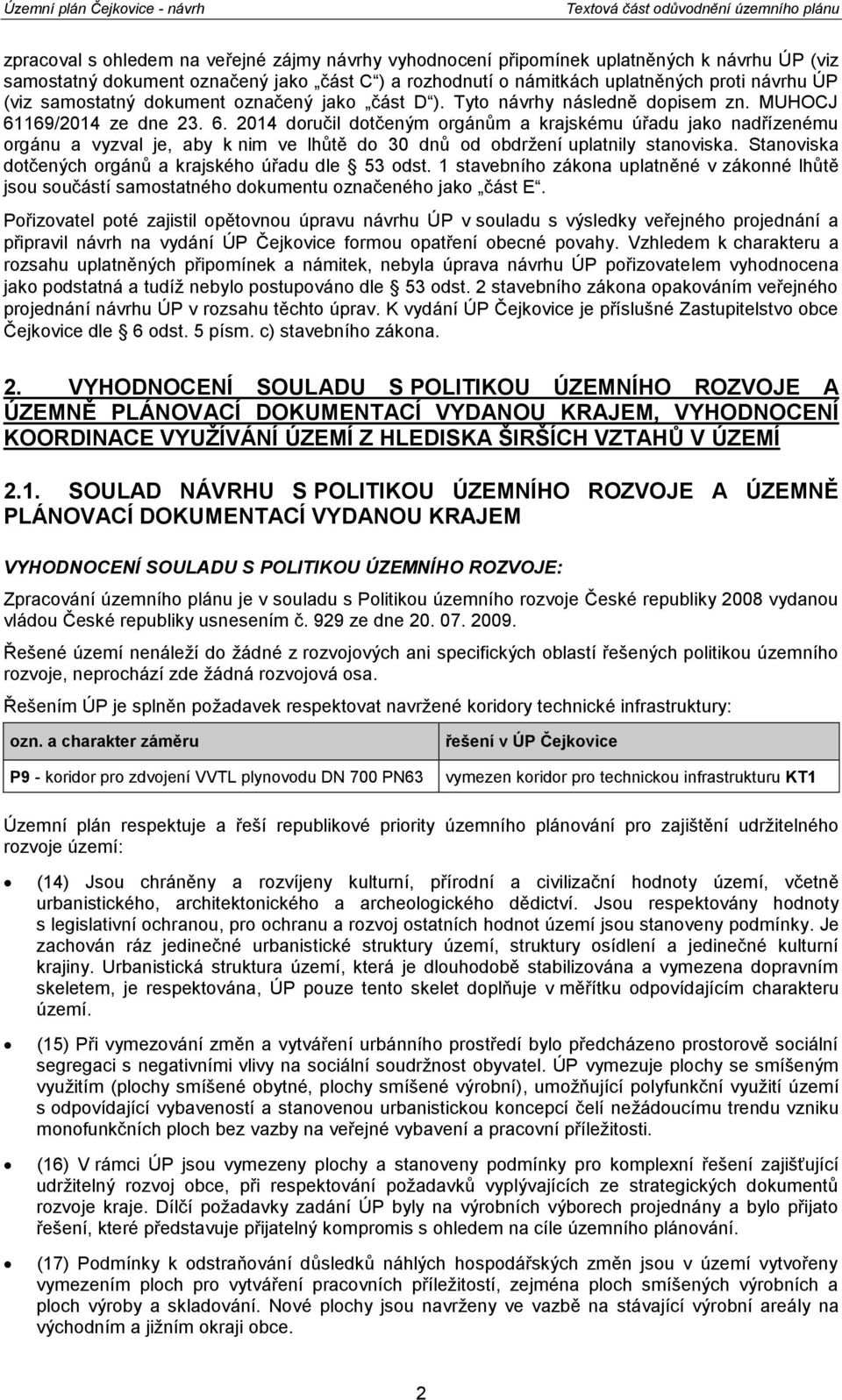 169/2014 ze dne 23. 6. 2014 dručil dtčeným rgánům a krajskému úřadu jak nadřízenému rgánu a vyzval je, aby k nim ve lhůtě d 30 dnů d bdržení uplatnily stanviska.