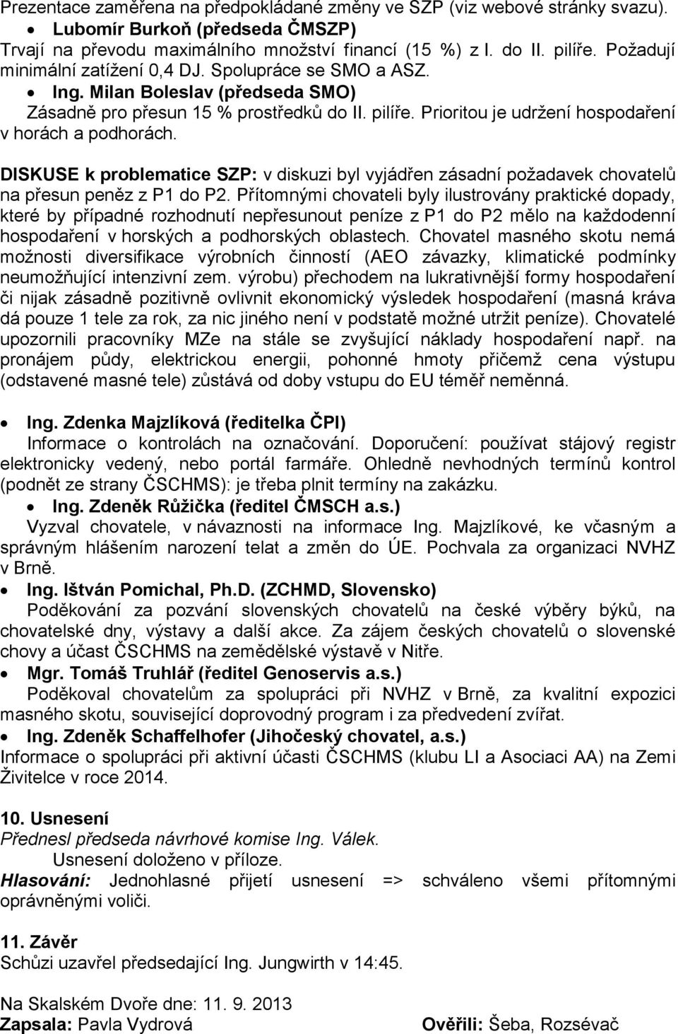 DISKUSE k problematice SZP: v diskuzi byl vyjádřen zásadní požadavek chovatelů na přesun peněz z P1 do P2.