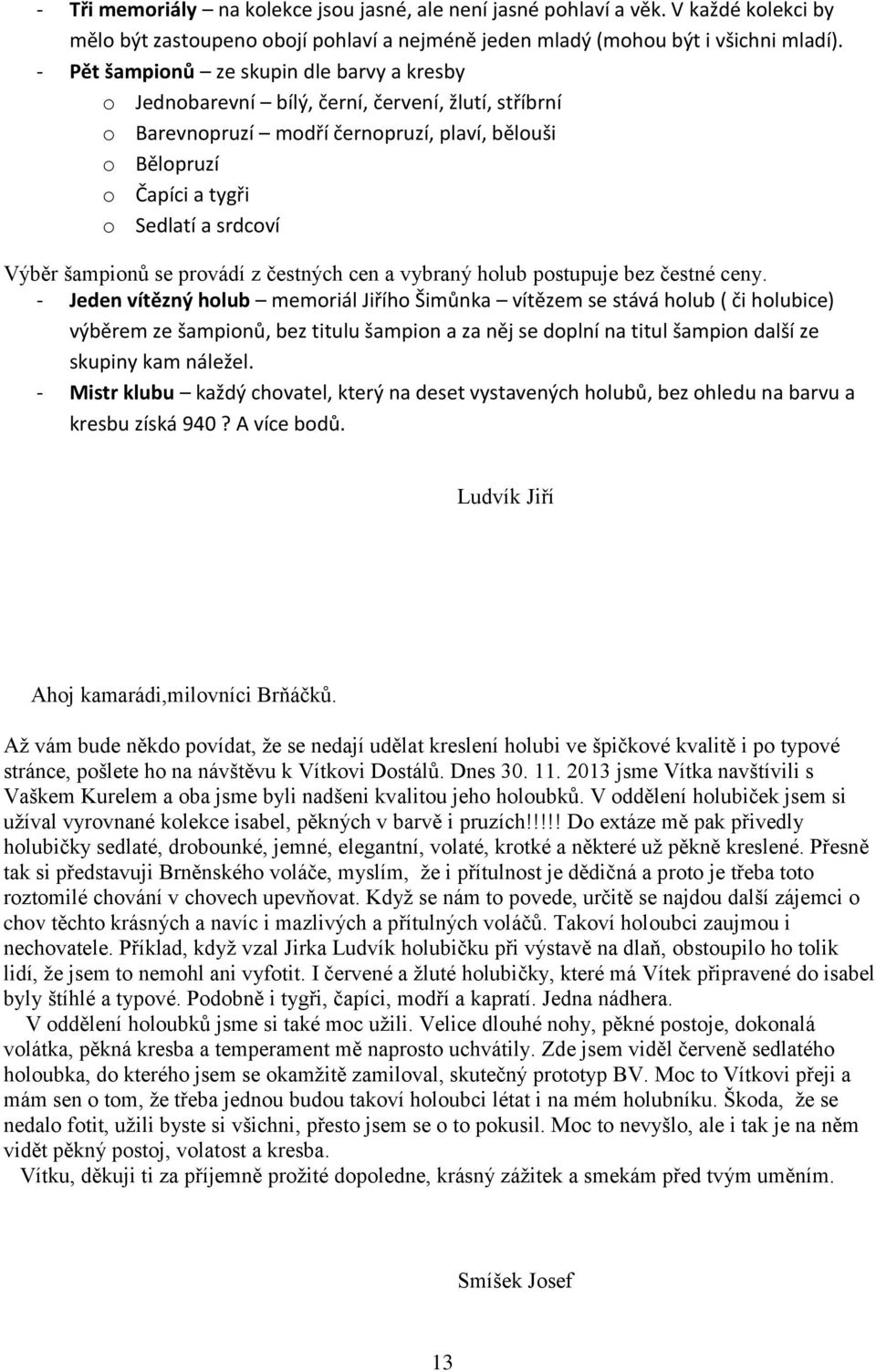 šampionů se provádí z čestných cen a vybraný holub postupuje bez čestné ceny.