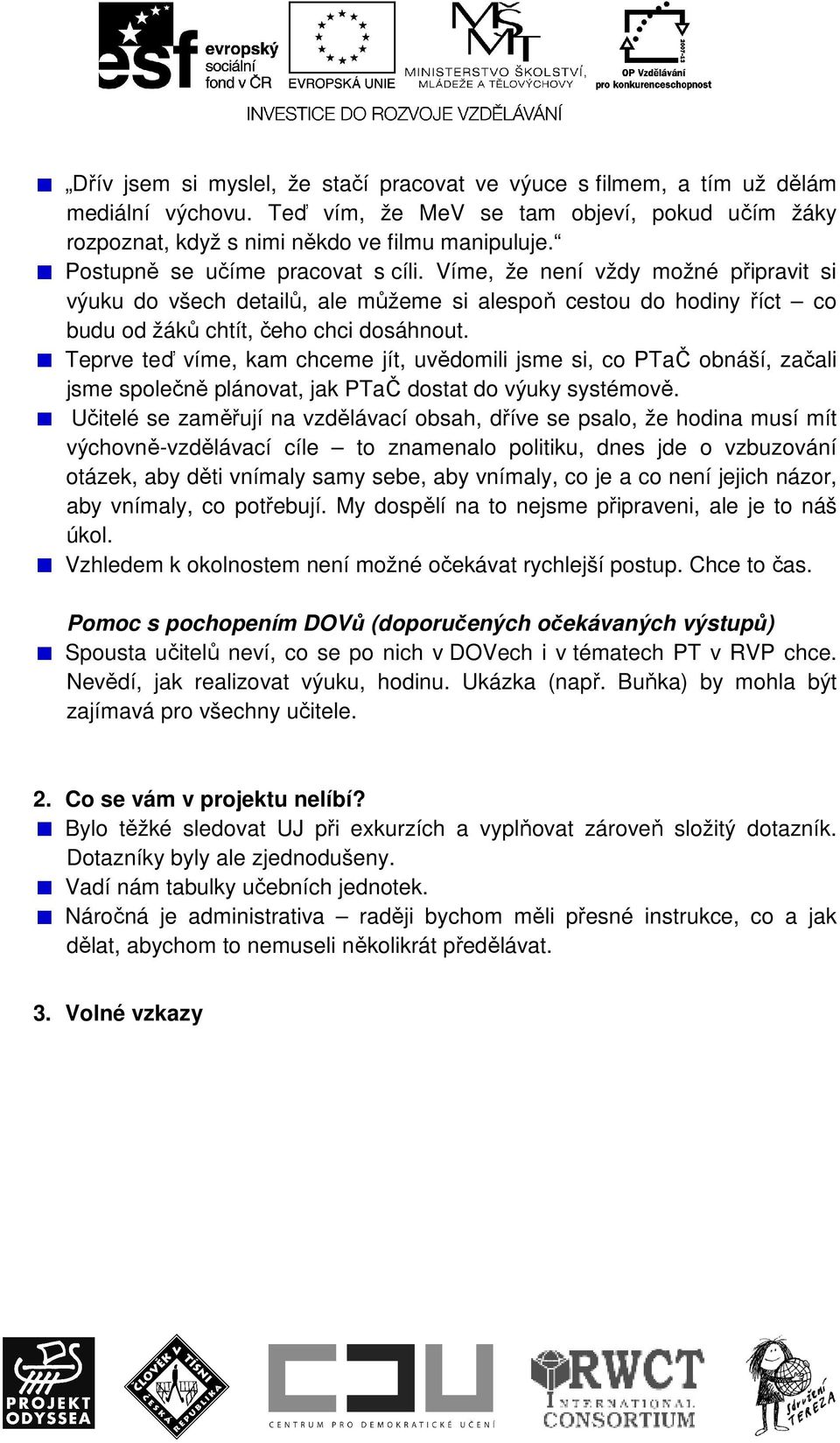 Teprve teď víme, kam chceme jít, uvědomili jsme si, co PTaČ obnáší, začali jsme společně plánovat, jak PTaČ dostat do výuky systémově.