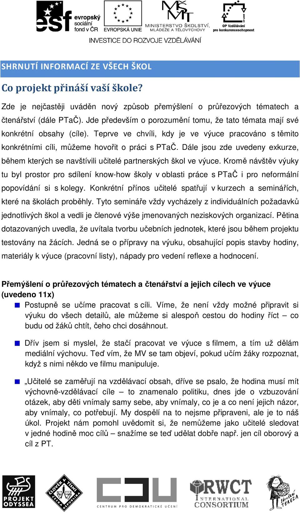 Dále jsou zde uvedeny exkurze, během kterých se navštívili učitelé partnerských škol ve výuce.