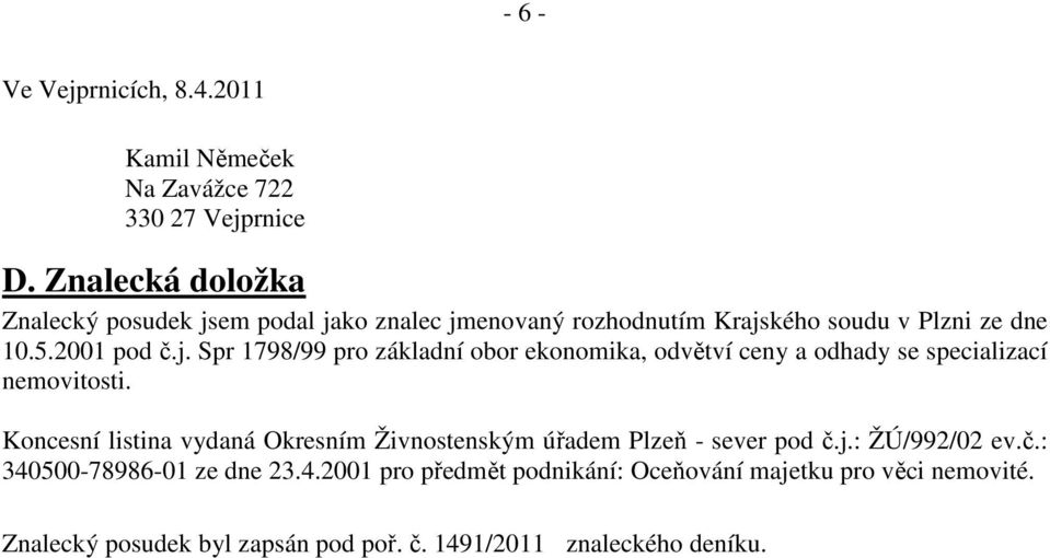 Koncesní listina vydaná Okresním Živnostenským úřadem Plzeň - sever pod č.j.: ŽÚ/992/02 ev.č.: 340