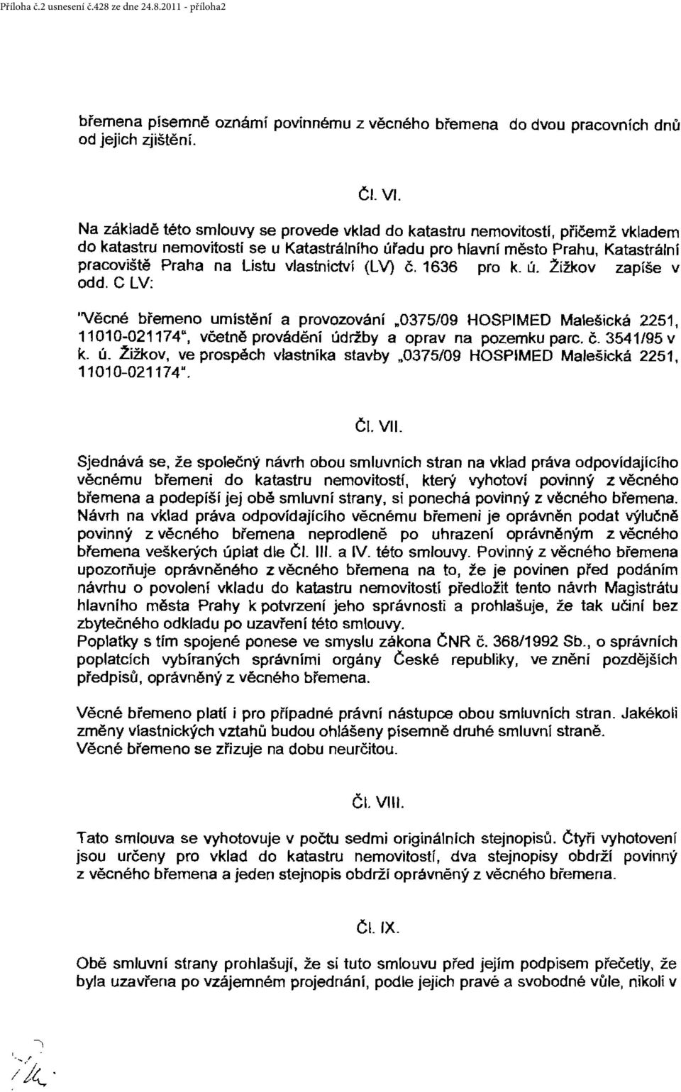 vlastnictví (LV) č. 1636 pro k. ú..lížkov zapíše v odd. C LV: 'Věcné břemeno umístění a provozování 0375/09 HOSPIMED Malešická 2251, 11010-021174", včetně provádění údržby a oprav na pozemku parc. č. 3541/95 v k.