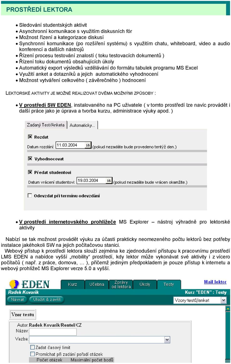 vzdělávání do formátu tabulek programu MS Excel Využití anket a dotazníků a jejich automatického vyhodnocení Možnost vytváření celkového ( závěrečného ) hodnocení LEKTORSKÉ AKTIVITY JE MOŽNÉ