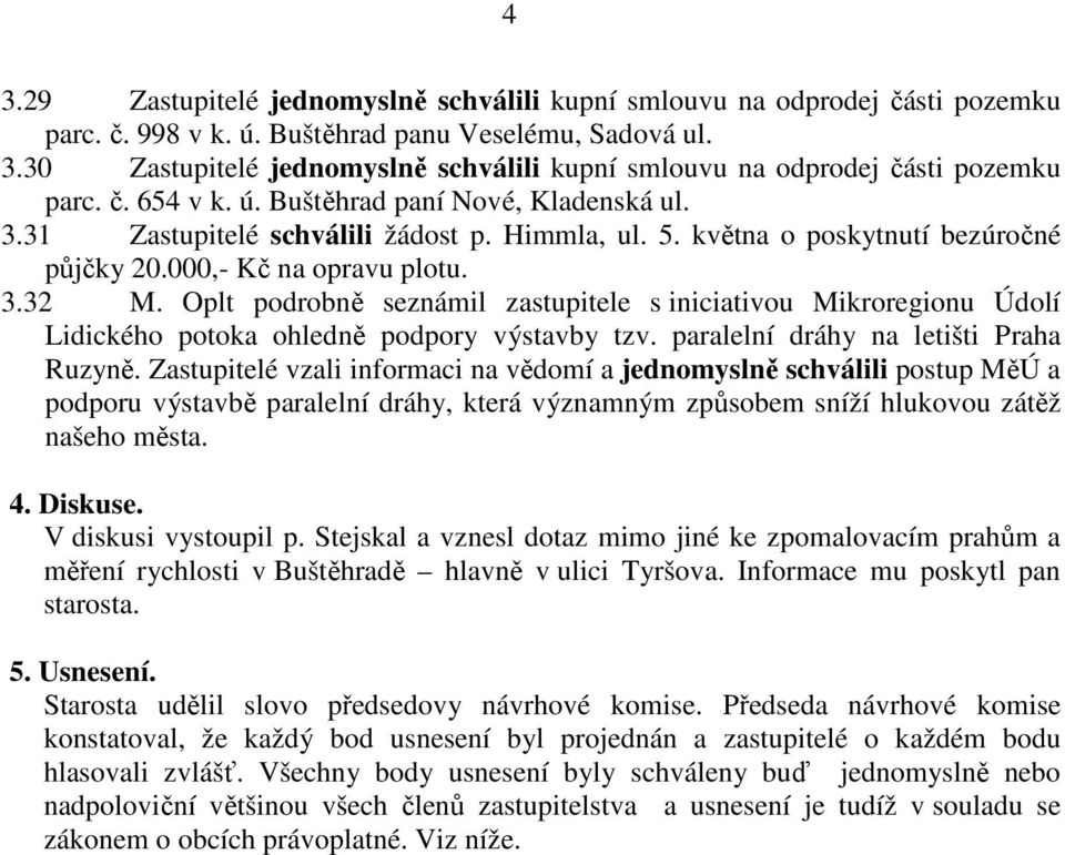 Oplt podrobně seznámil zastupitele s iniciativou Mikroregionu Údolí Lidického potoka ohledně podpory výstavby tzv. paralelní dráhy na letišti Praha Ruzyně.