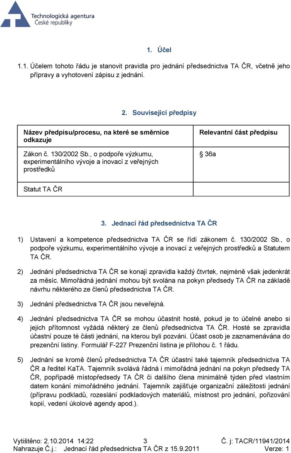 , o podpoře výzkumu, experimentálního vývoje a inovací z veřejných prostředků Relevantní část předpisu 36a Statut TA ČR 3.