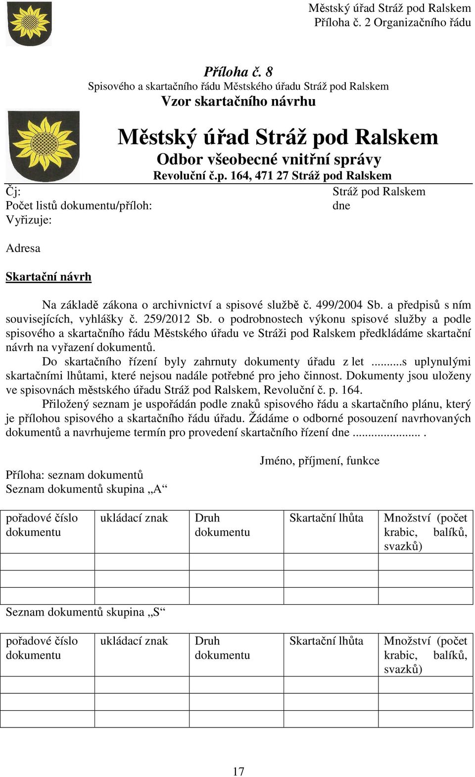 o podrobnostech výkonu spisové služby a podle spisového a skartačního řádu Městského úřadu ve Stráži pod Ralskem předkládáme skartační návrh na vyřazení dokumentů.