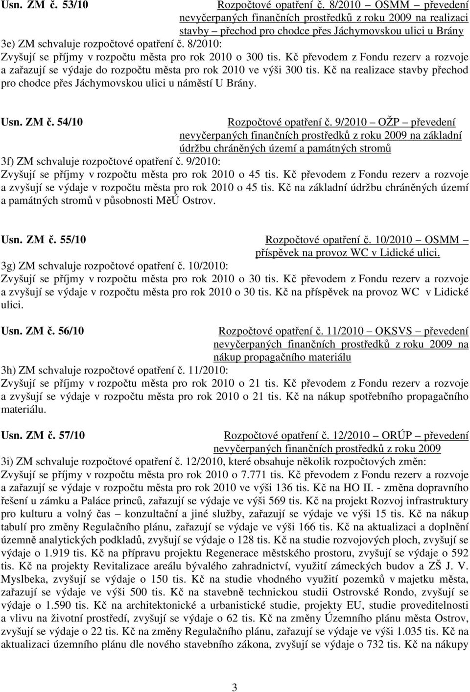 Kč na realizace stavby přechod pro chodce přes Jáchymovskou ulici u náměstí U Brány. Usn. ZM č. 54/10 Rozpočtové opatření č.