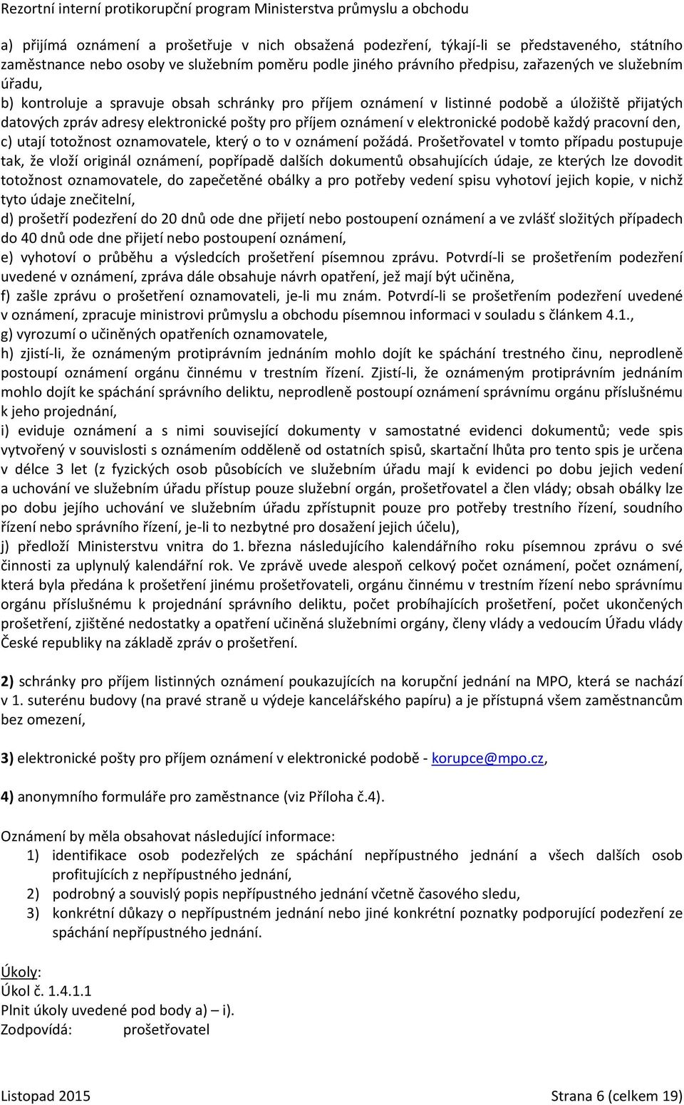 pracovní den, c) utají totožnost oznamovatele, který o to v oznámení požádá.