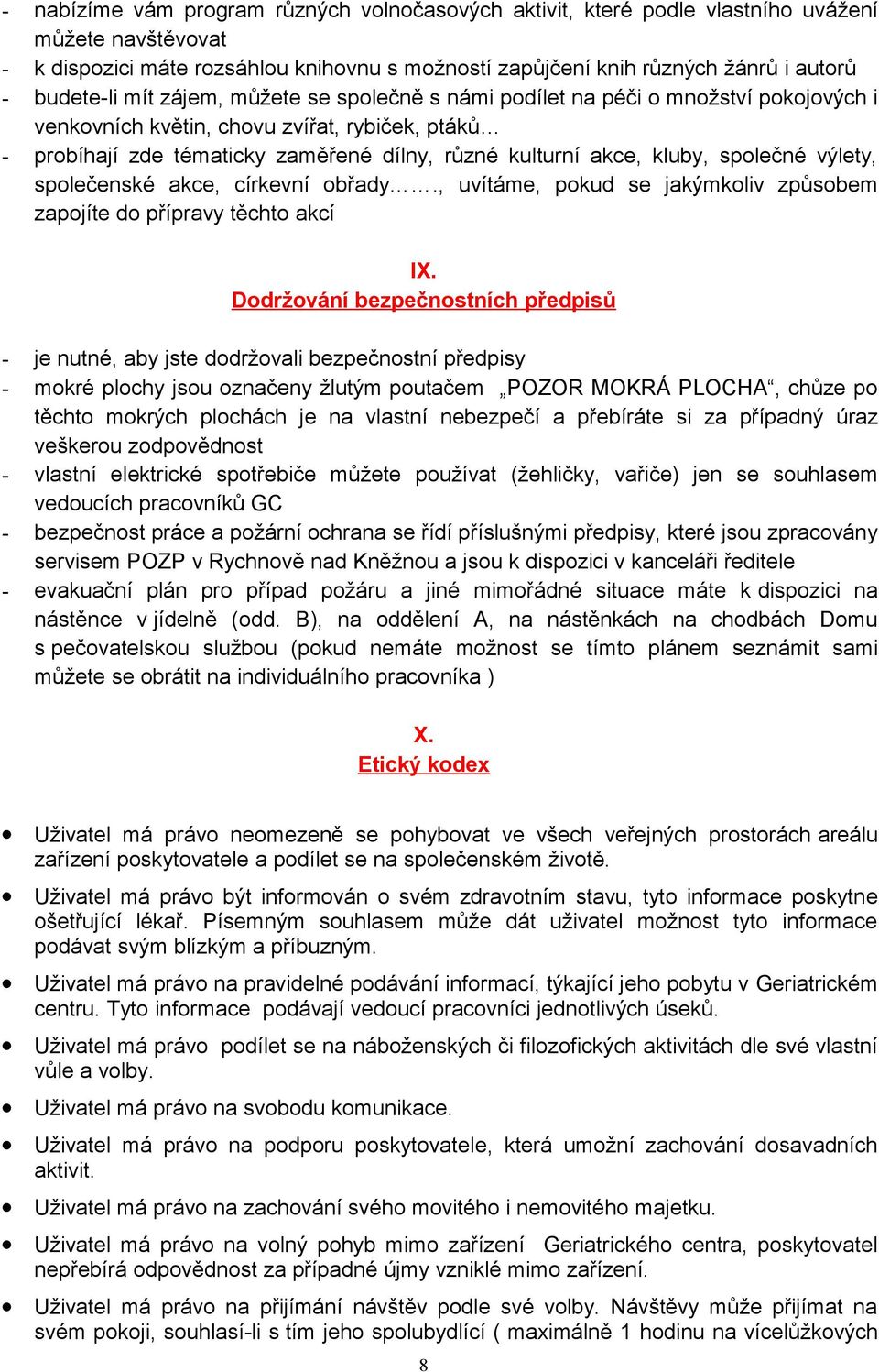 kluby, společné výlety, společenské akce, církevní obřady., uvítáme, pokud se jakýmkoliv způsobem zapojíte do přípravy těchto akcí IX.