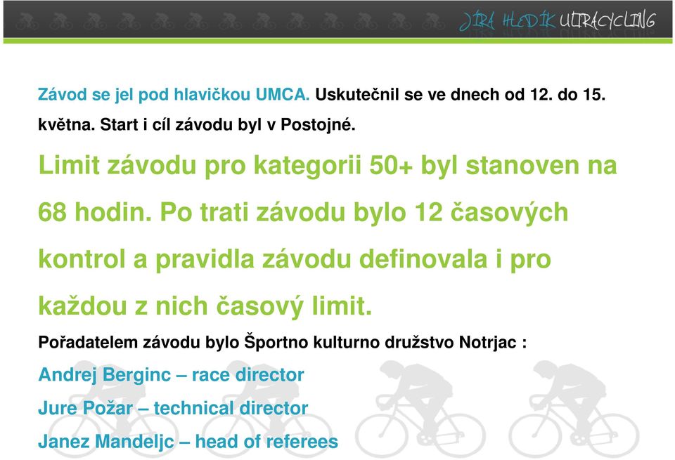 Po trati závodu bylo 12 časových kontrol a pravidla závodu definovala i pro každou z nich časový limit.