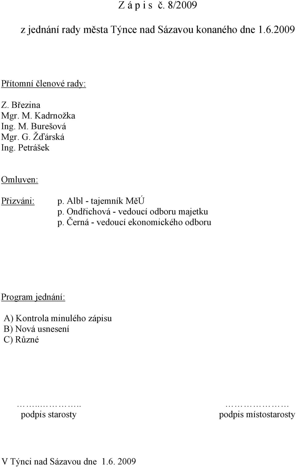 Albl - tajemník MěÚ p. Ondřichová - vedoucí odboru majetku p.