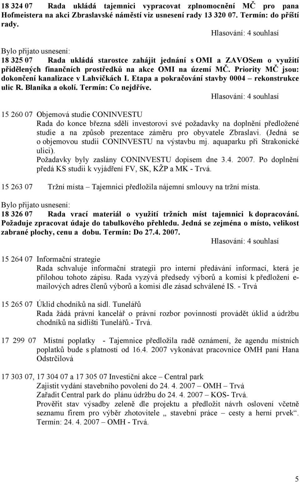 Etapa a pokračování stavby 0004 rekonstrukce ulic R. Blaníka a okolí. Termín: Co nejdříve.