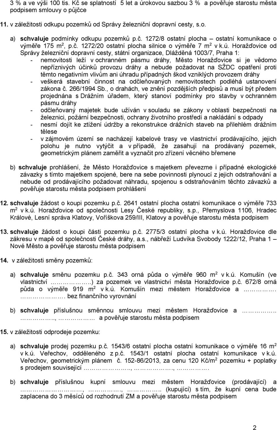 Horažďovice od Správy železniční dopravní cesty, státní organizace, Dlážděná 1003/7, Praha 1: - nemovitosti leží v ochranném pásmu dráhy, Město Horažďovice si je vědomo nepříznivých účinků provozu