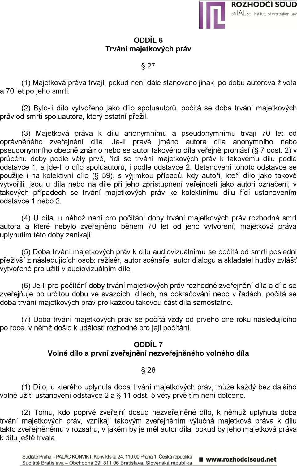 (3) Majetková práva k dílu anonymnímu a pseudonymnímu trvají 70 let od oprávněného zveřejnění díla.