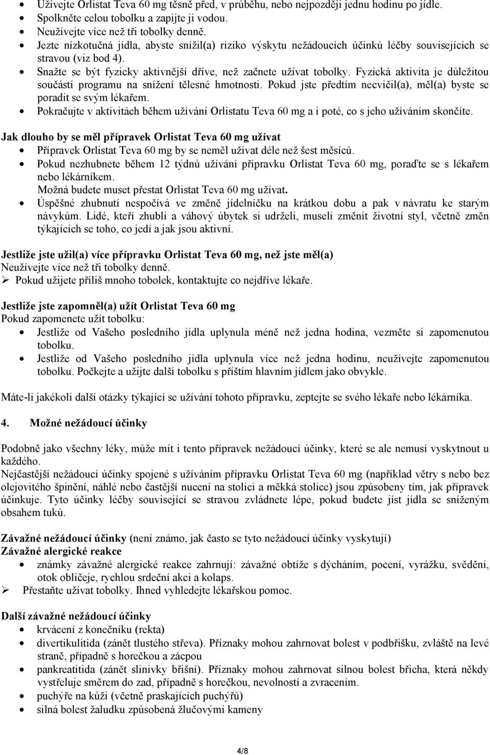 Fyzická aktivita je důležitou součástí programu na snížení tělesné hmotnosti. Pokud jste předtím necvičil(a), měl(a) byste se poradit se svým lékařem.