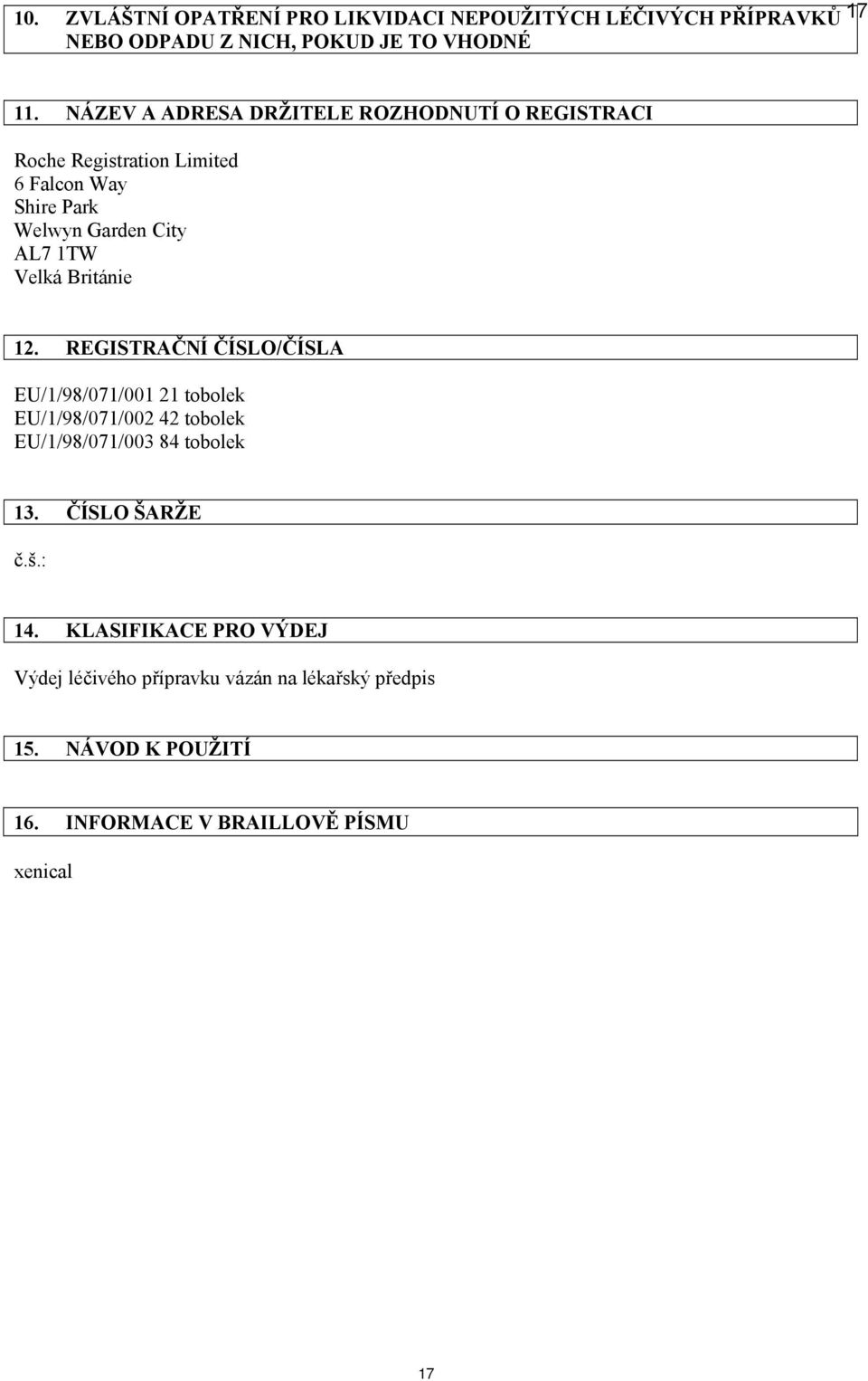 Velká Británie 12. REGISTRAČNÍ ČÍSLO/ČÍSLA EU/1/98/071/001 21 tobolek EU/1/98/071/002 42 tobolek EU/1/98/071/003 84 tobolek 13.