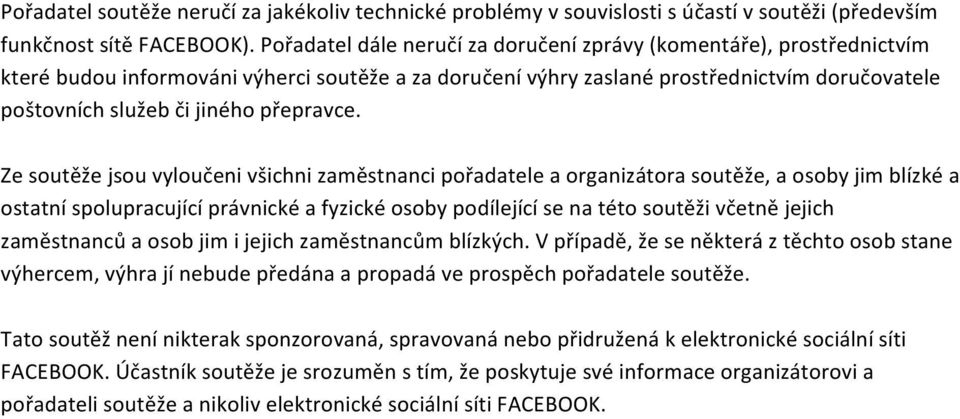 Ze sutěže jsu vylučeni všichni zaměstnanci přadatele a rganizátra sutěže, a sby jim blízké a statní splupracující právnické a fyzické sby pdílející se na tét sutěži včetně jejich zaměstnanců a sb jim