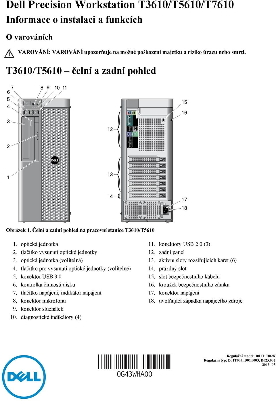 tlačítko pro vysunutí optické jednotky (volitelné) 5. konektor USB 3.0 6. kontrolka činnosti disku 7. tlačítko napájení, indikátor napájení 8. konektor mikrofonu 9. konektor sluchátek 10.