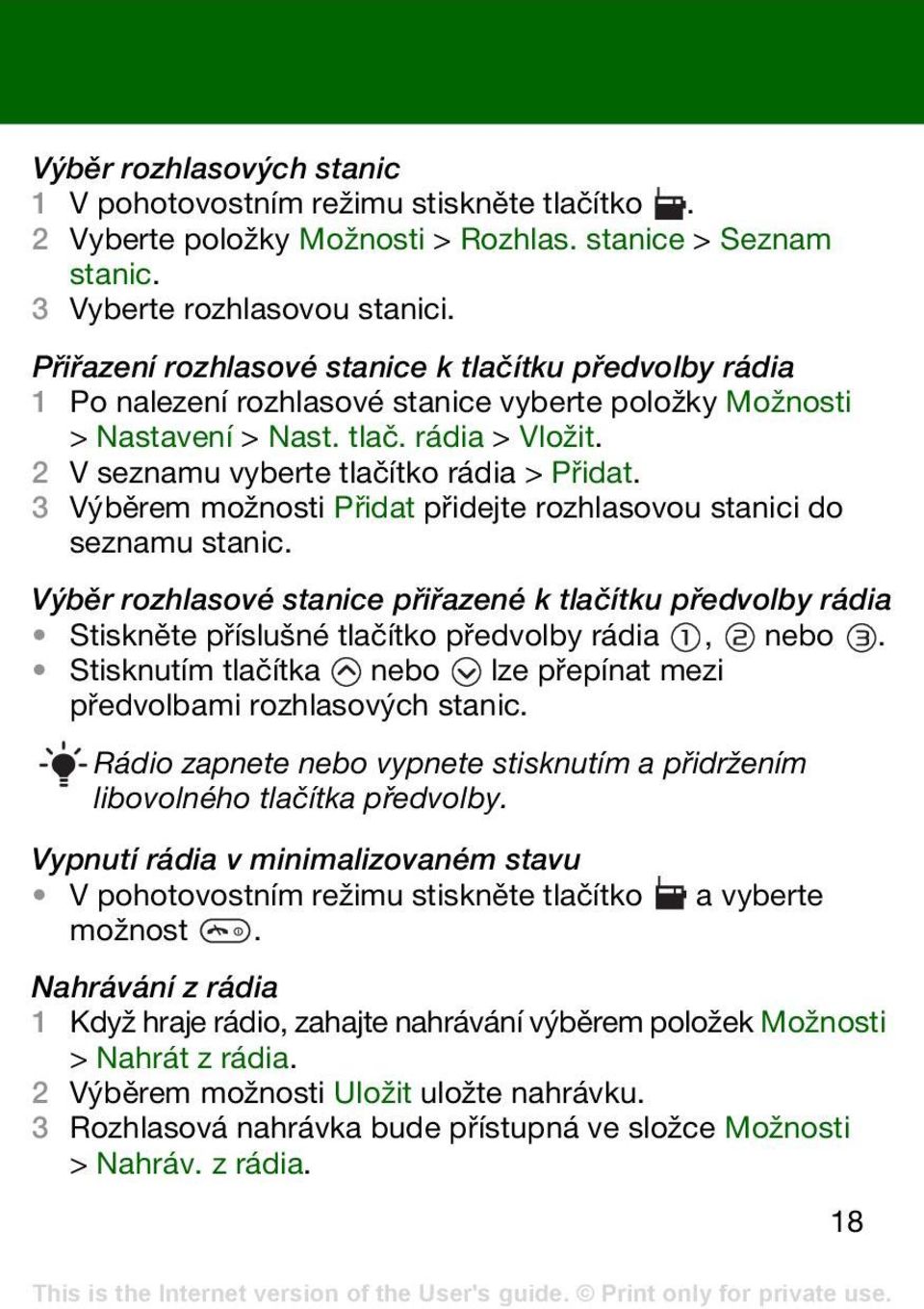 3 Výběrem možnosti Přidat přidejte rozhlasovou stanici do seznamu stanic. Výběr rozhlasové stanice přiřazené k tlačítku předvolby rádia Stiskněte příslušné tlačítko předvolby rádia, nebo.