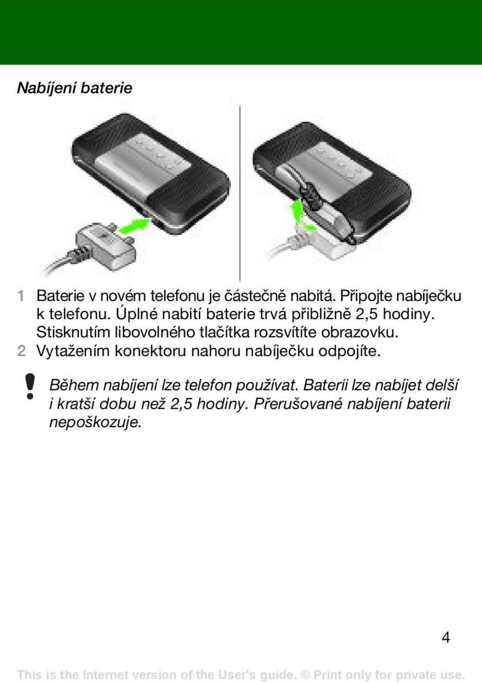 Stisknutím libovolného tlačítka rozsvítíte obrazovku.