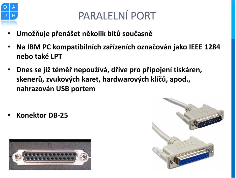 se již téměř nepoužívá, dříve pro připojení tiskáren, skenerů,