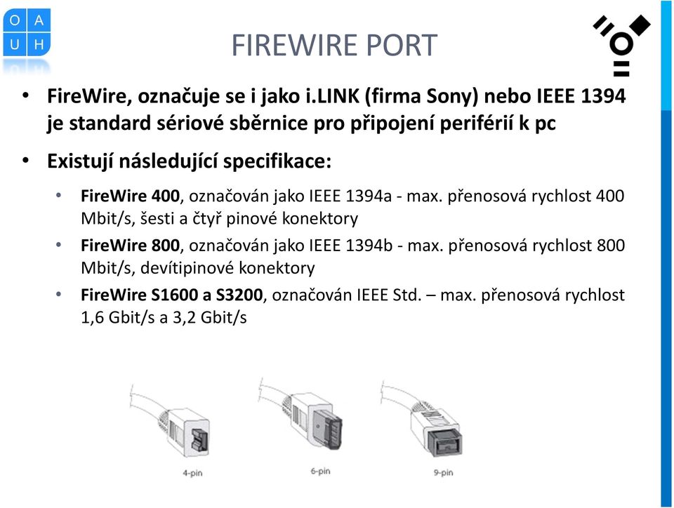specifikace: FireWire 400, označován jako IEEE 1394a - max.