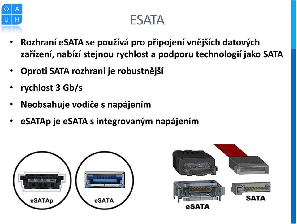 technologií jako SATA Oproti SATA rozhraní je robustnější