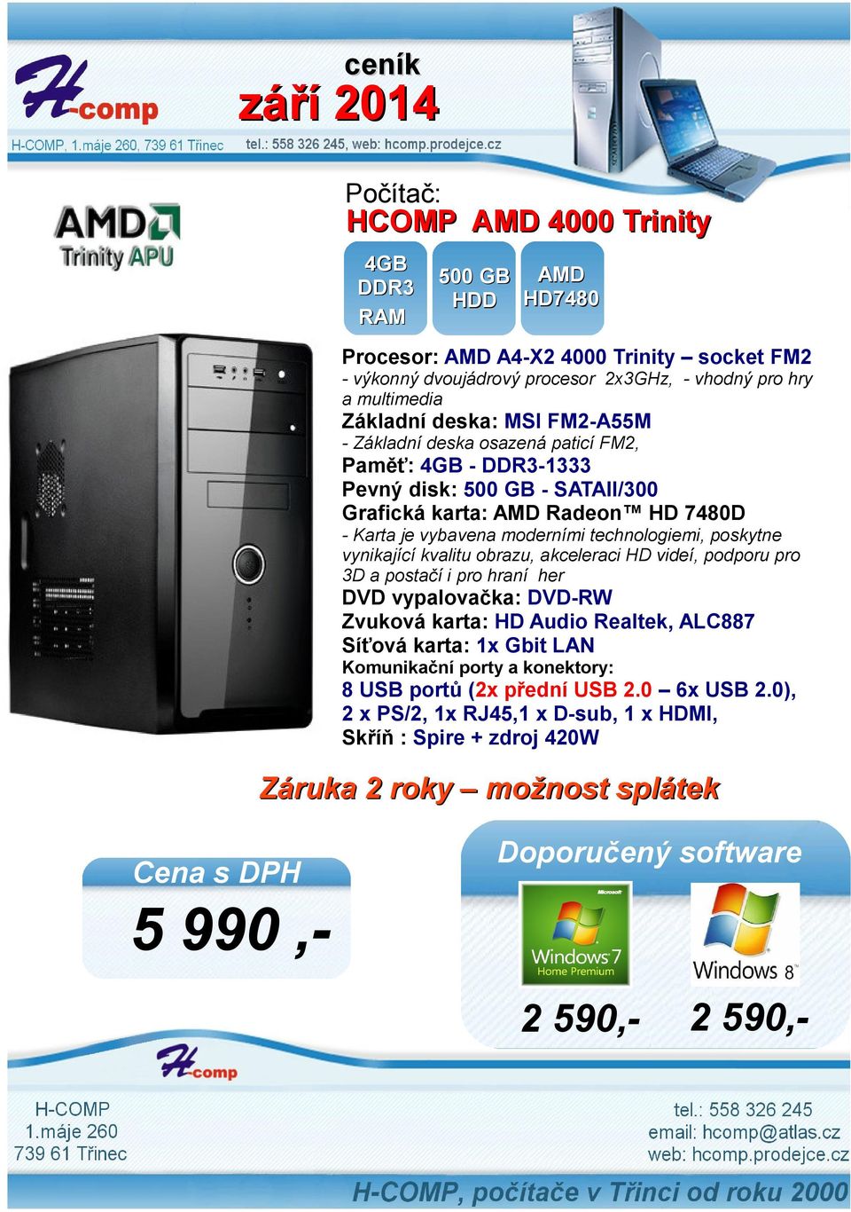 moderními technologiemi, poskytne vynikající kvalitu obrazu, akceleraci HD videí, podporu pro 3D a postačí i pro hraní her Zvuková karta: HD Audio
