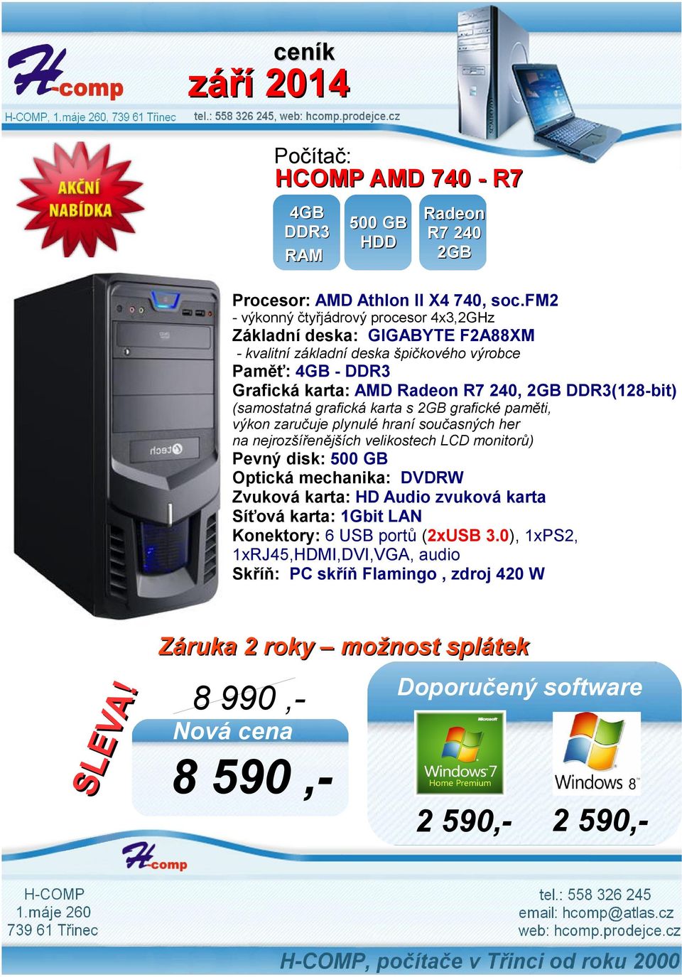 240, 2GB (128-bit) (samostatná grafická karta s 2GB grafické paměti, výkon zaručuje plynulé hraní současných her na nejrozšířenějších velikostech LCD
