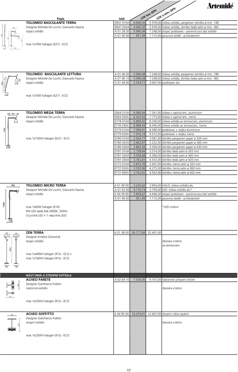 115,00 posuvný stolek - příslušenství max 1x70W halogen (E27) - ECO TOLOMEO BASCULANTE LETTURA A 01 46 00 5.990,08 7.248,00 těleso svítidla, pergamen stínítko ø mm.