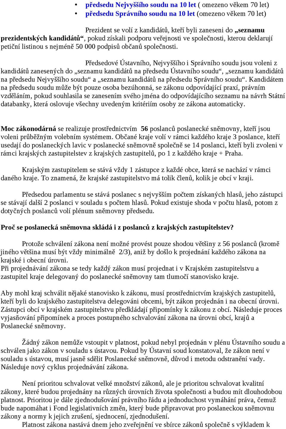 Předsedové Ústavního, Nejvyššího i Správního soudu jsou voleni z kandidátů zanesených do seznamu kandidátů na předsedu Ústavního soudu, seznamu kandidátů na předsedu Nejvyššího soudu a seznamu
