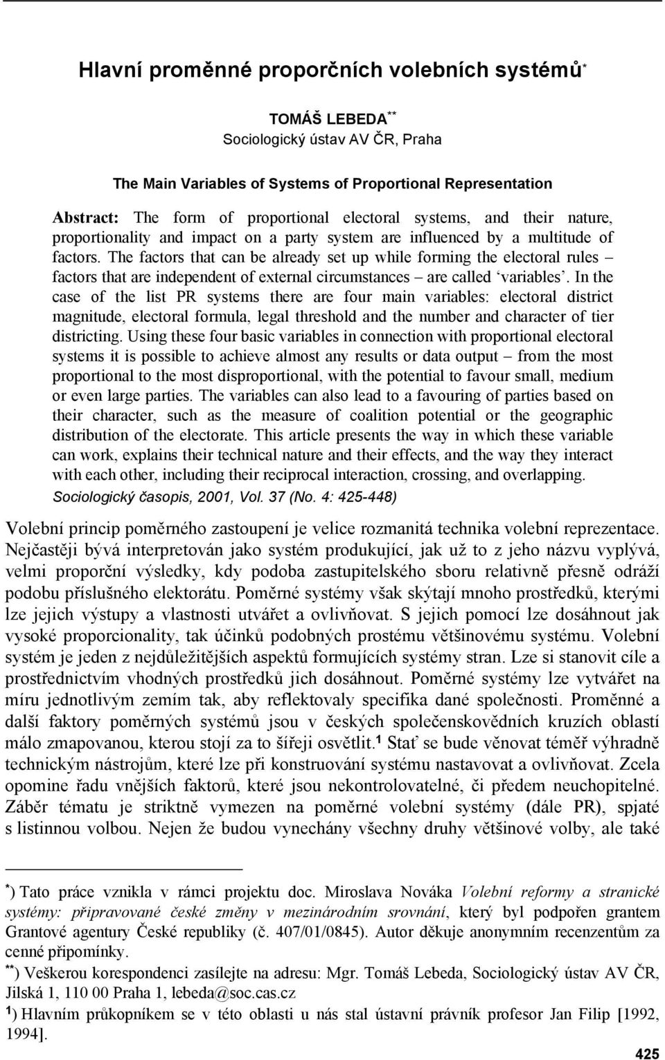 The factors that can be already set up while forming the electoral rules factors that are independent of external circumstances are called variables.