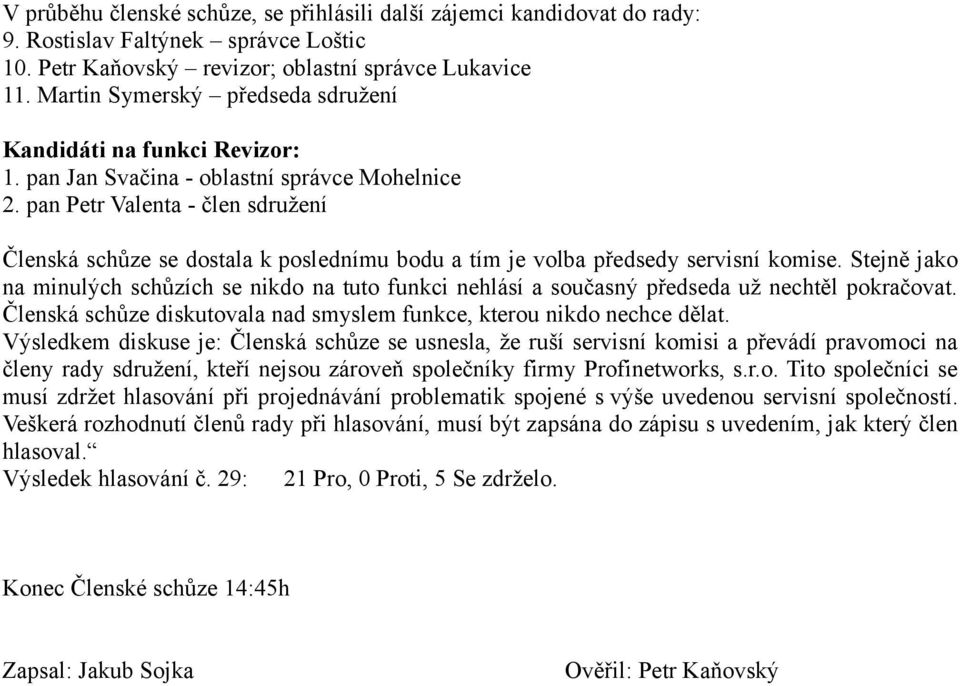 pan Petr Valenta - člen sdružení Členská schůze se dostala k poslednímu bodu a tím je volba předsedy servisní komise.