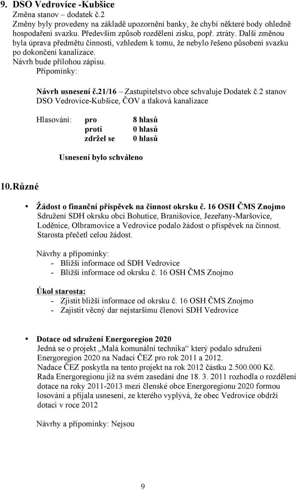 21/16 Zastupitelstvo obce schvaluje Dodatek č.2 stanov DSO Vedrovice-Kubšice, ČOV a tlaková kanalizace 10. Různé Žádost o finanční příspěvek na činnost okrsku č.