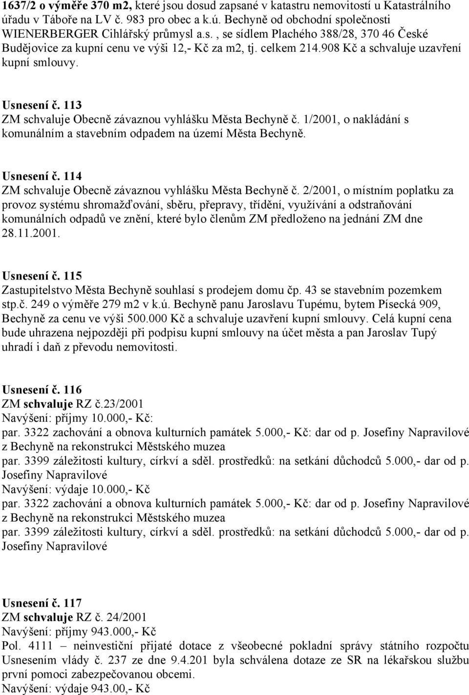 1/2001, o nakládání s komunálním a stavebním odpadem na území Města Bechyně. Usnesení č. 114 ZM schvaluje Obecně závaznou vyhlášku Města Bechyně č.