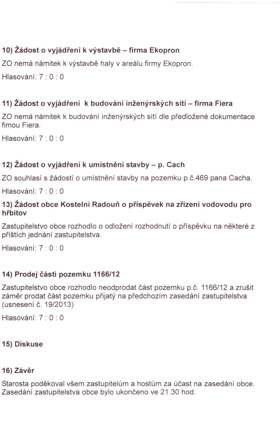 Cach za souhlasí s žádostí o umístnění stavby na pozemku p.č.469 pana Cacha.