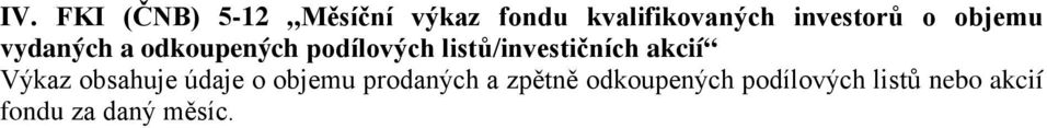 listů/investičních akcií Výkaz obsahuje údaje o objemu