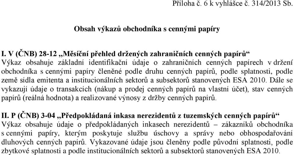 cenných papírů, podle splatnosti, podle země sídla emitenta a institucionálních sektorů a subsektorů stanovených ESA 2010.