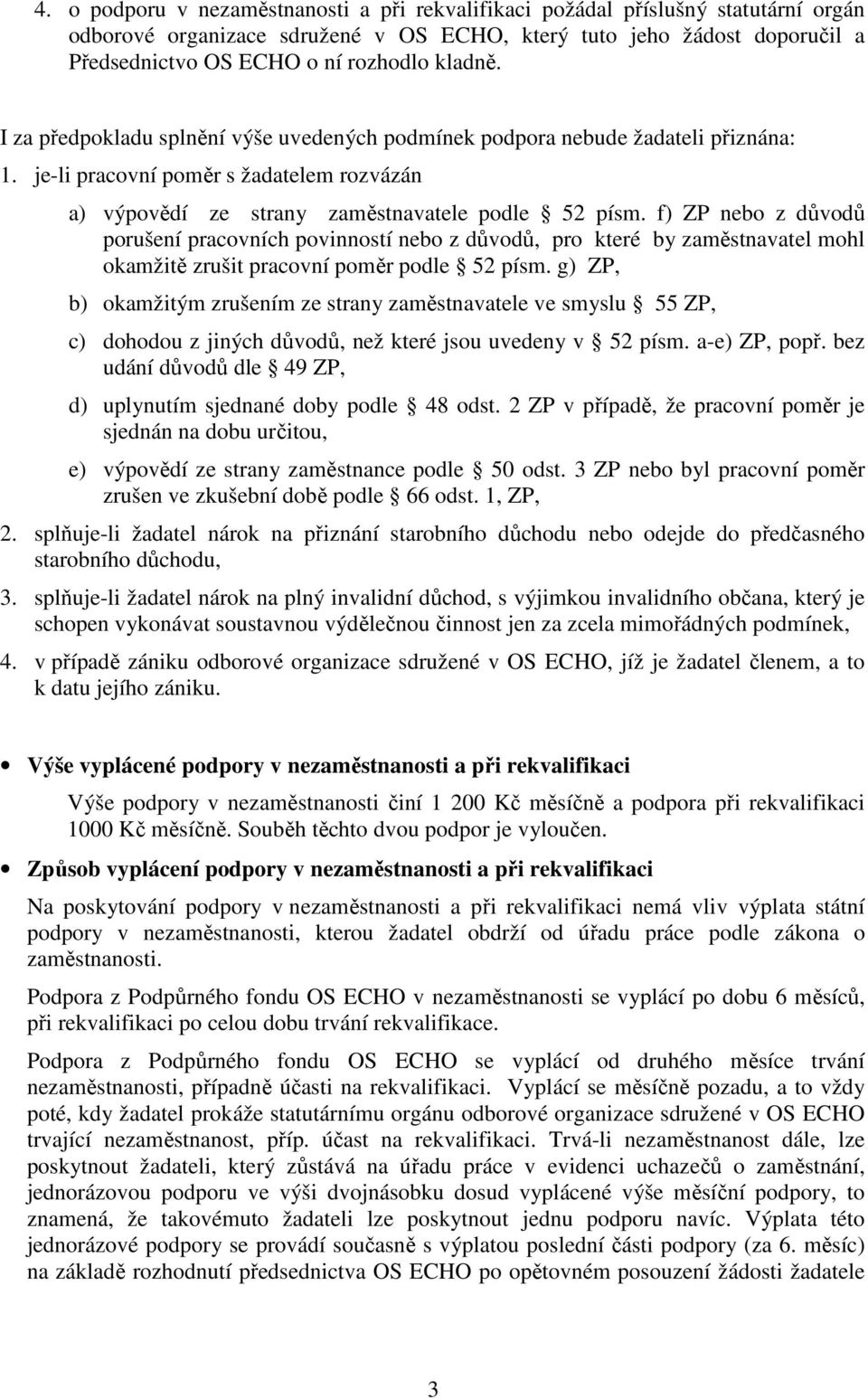 f) ZP nebo z důvodů porušení pracovních povinností nebo z důvodů, pro které by zaměstnavatel mohl okamžitě zrušit pracovní poměr podle 52 písm.