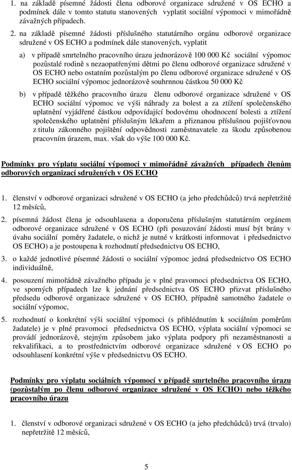 sociální výpomoc pozůstalé rodině s nezaopatřenými dětmi po členu odborové organizace sdružené v OS ECHO nebo ostatním pozůstalým po členu odborové organizace sdružené v OS ECHO sociální výpomoc