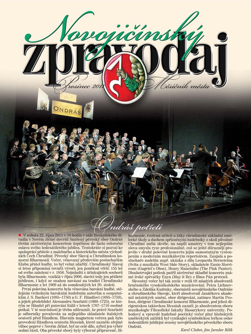 Tentokráte si pozval ke spolupráci přátele z malebného a historického města východních Čech Chrudimi: Pěvecký sbor Slavoj a Chrudimskou komorní filharmonii.