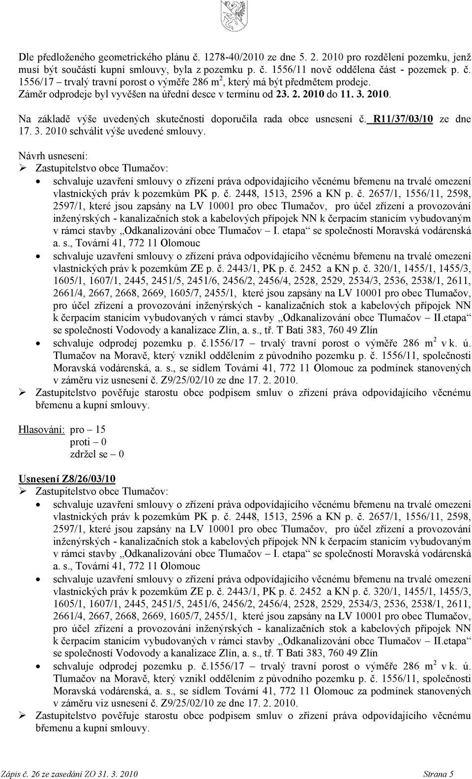 Zastupitelstvo obce Tlumačov: schvaluje uzavření smlouvy o zřízení práva odpovídajícího věcnému břemenu na trvalé omezení vlastnických práv k pozemkům PK p. č.