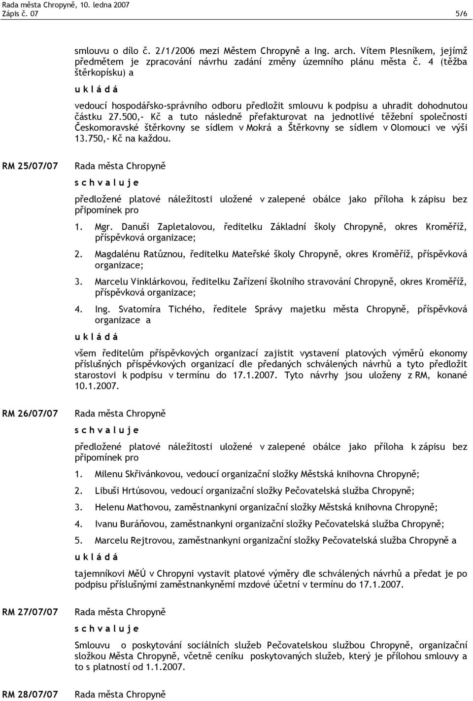 500,- Kč a tuto následně přefakturovat na jednotlivé těžební společnosti Českomoravské štěrkovny se sídlem v Mokrá a Štěrkovny se sídlem v Olomouci ve výši 13.750,- Kč na každou.