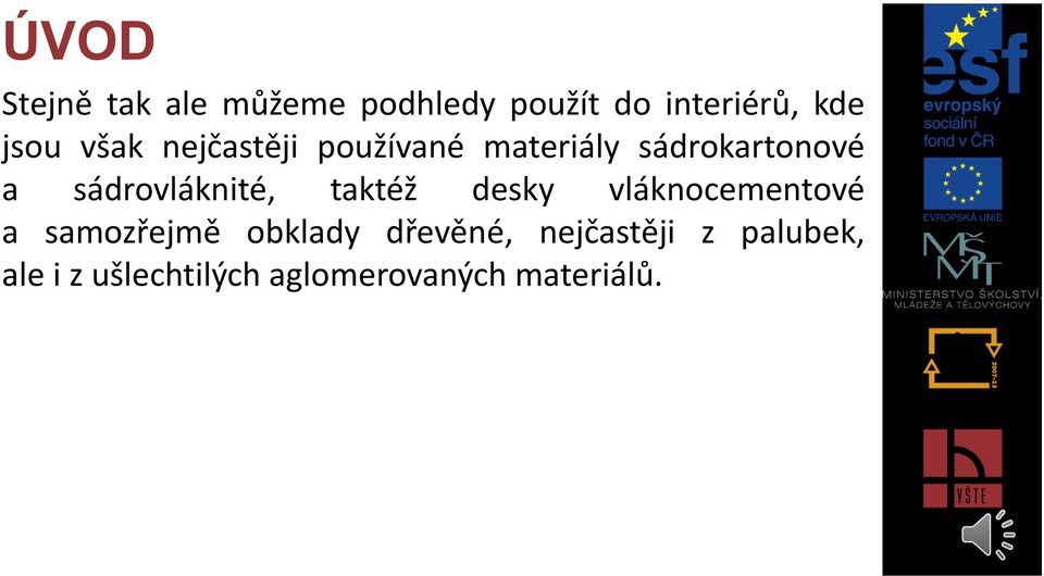 sádrovláknité, taktéž desky vláknocementové a samozřejmě obklady