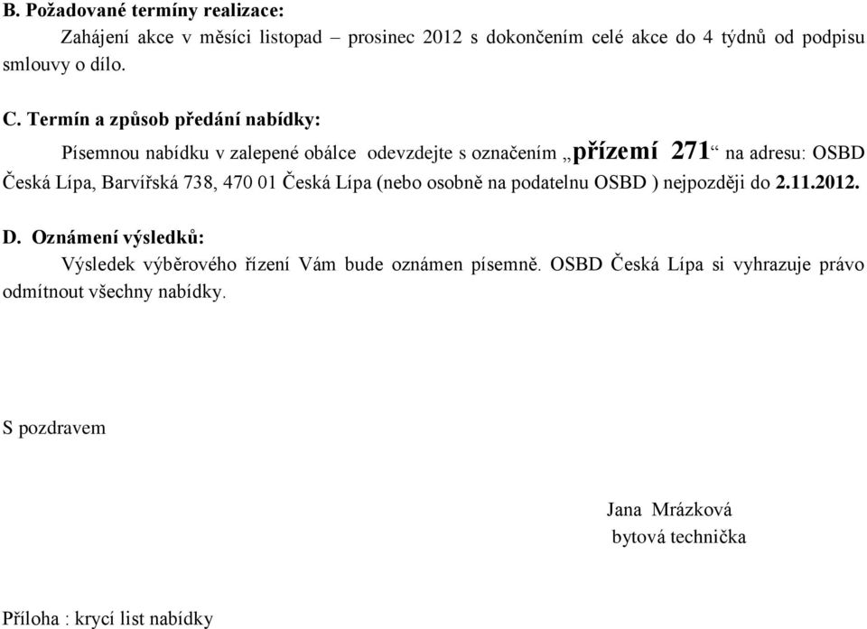 738, 470 01 Česká Lípa (nebo osobně na podatelnu OSBD ) nejpozději do 2.11.2012. D.