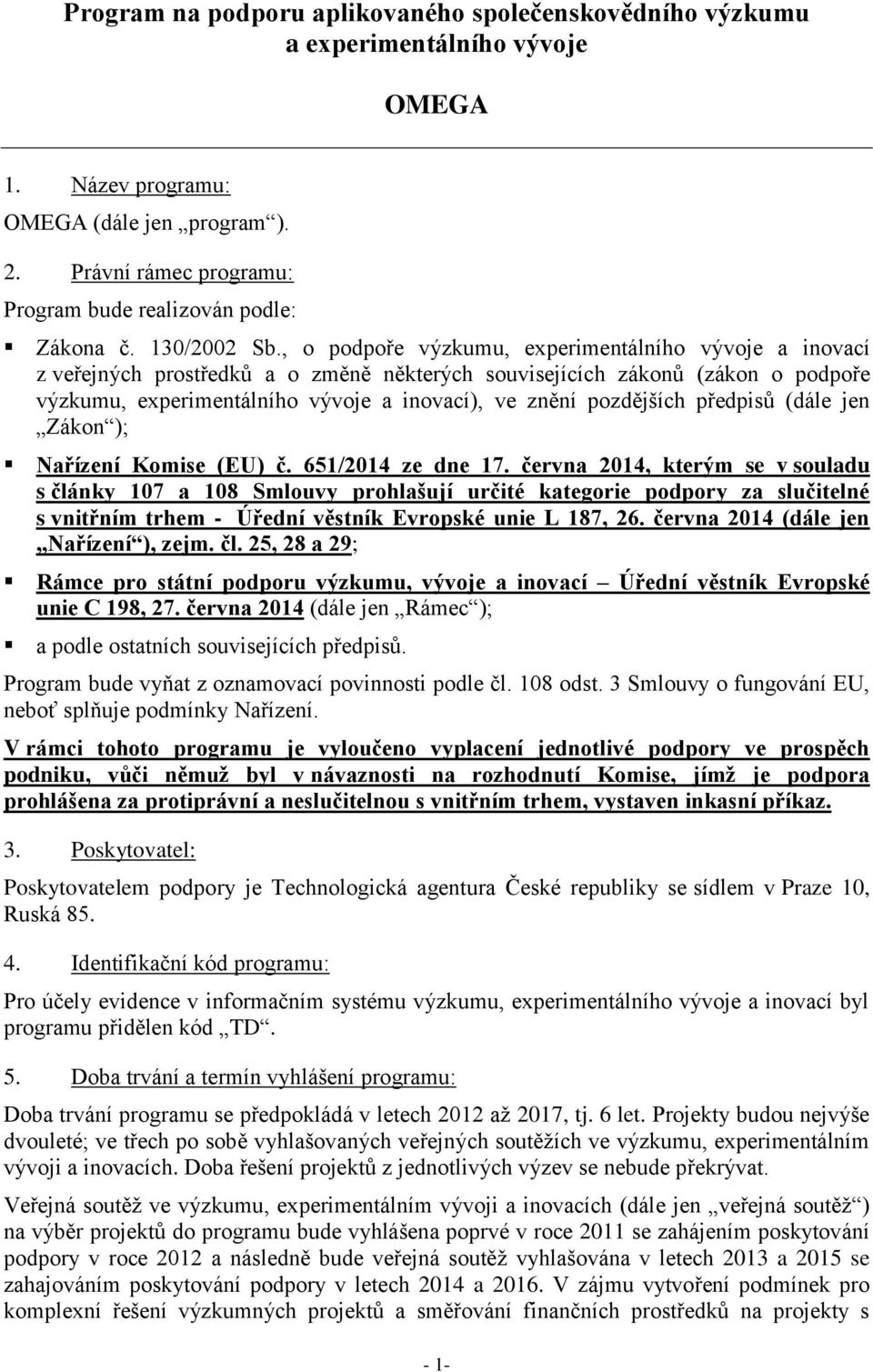 , o podpoře výzkumu, experimentálního vývoje a inovací z veřejných prostředků a o změně některých souvisejících zákonů (zákon o podpoře výzkumu, experimentálního vývoje a inovací), ve znění