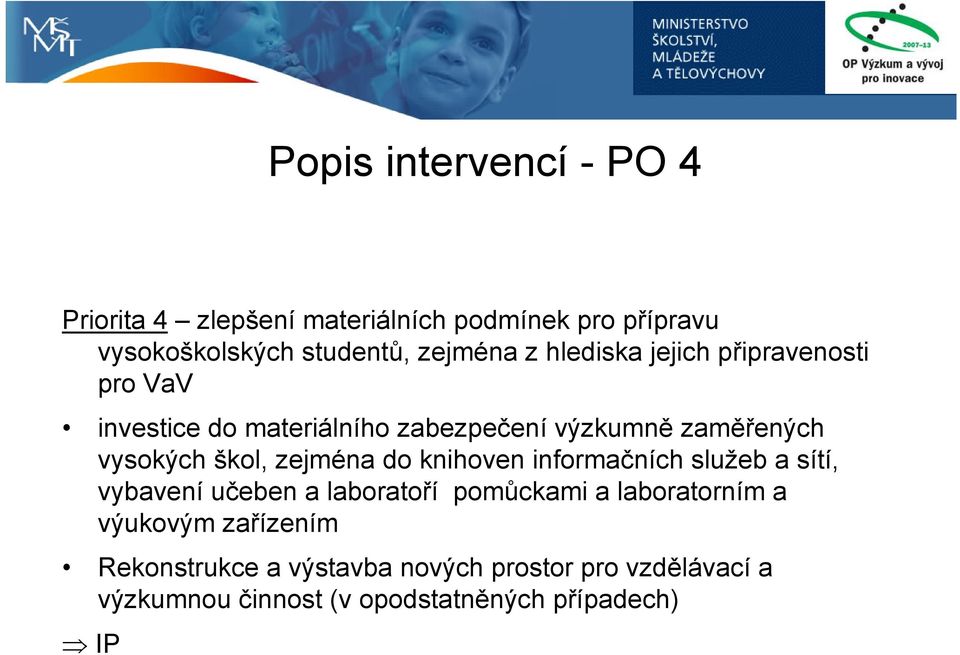 zejména do knihoven informačních služeb a sítí, vybavení učeben a laboratoří pomůckami a laboratorním a výukovým