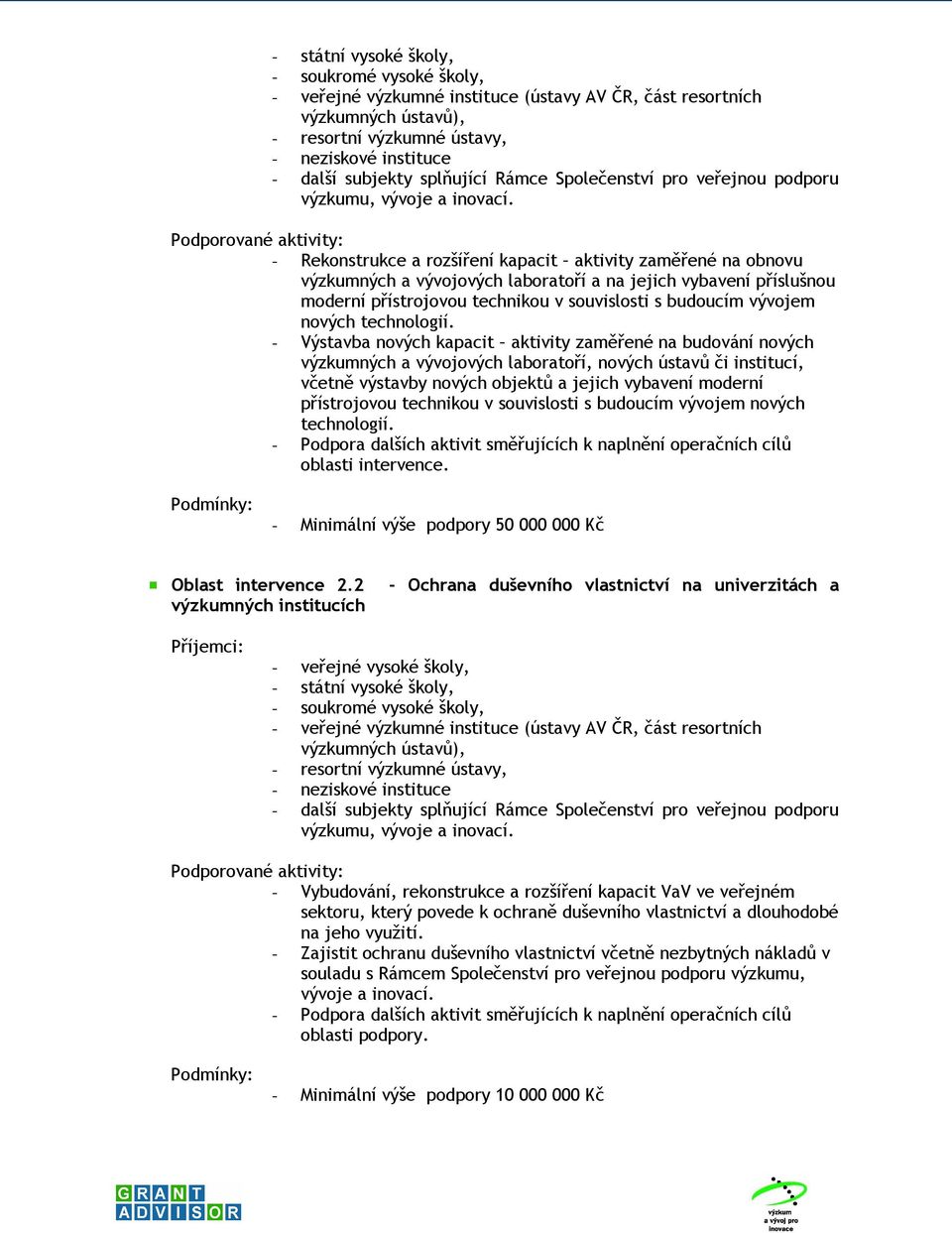 - Rekonstrukce a rozšíření kapacit aktivity zaměřené na obnovu výzkumných a vývojových laboratoří a na jejich vybavení příslušnou moderní přístrojovou technikou v souvislosti s budoucím vývojem